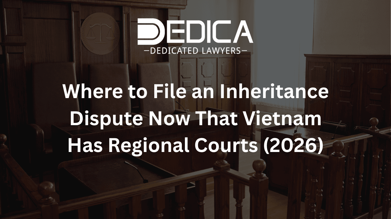 Where to File an Inheritance Dispute Now That Vietnam Has Regional Courts (2026)