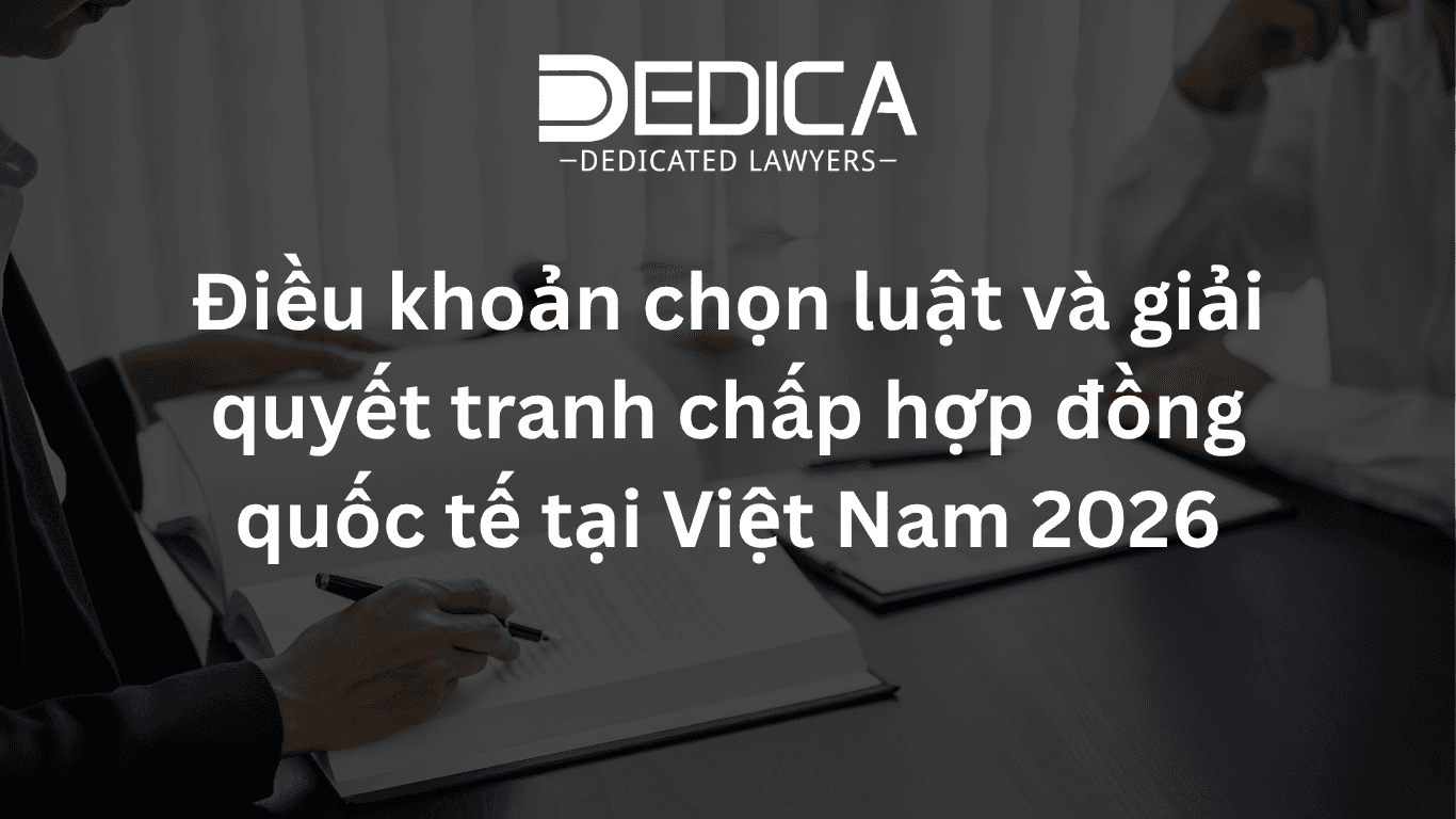 Điều khoản chọn luật và giải quyết tranh chấp hợp đồng quốc tế tại Việt Nam 2026