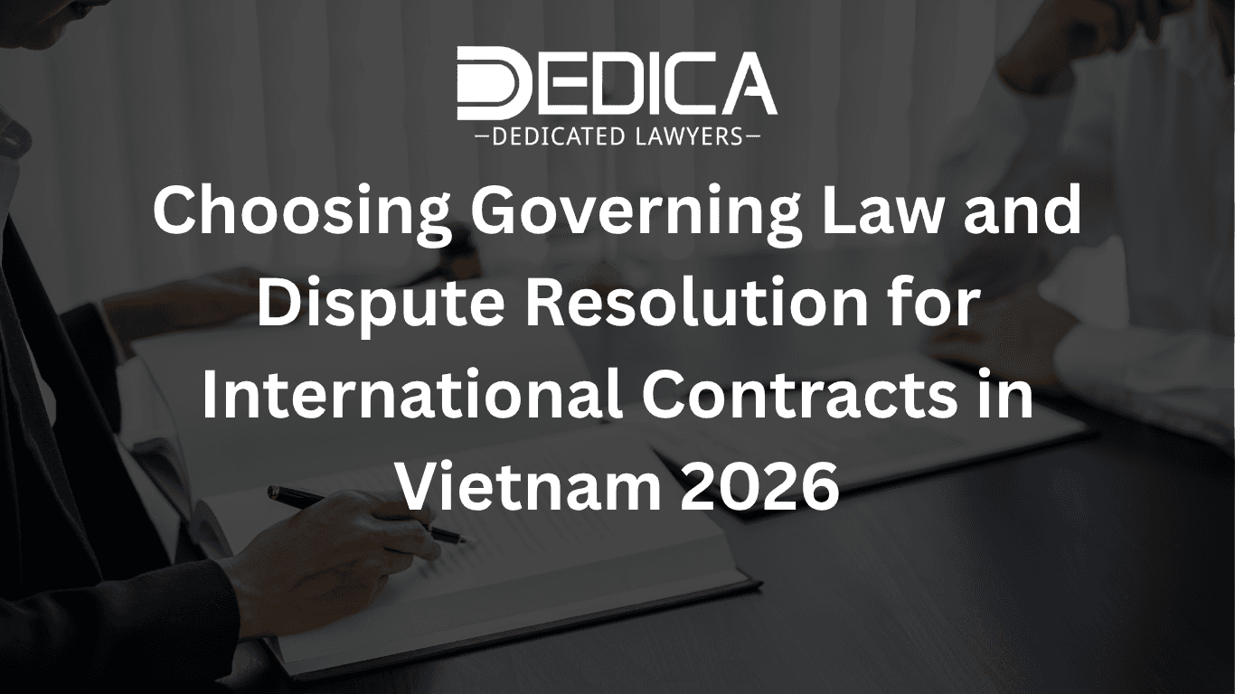 Choosing Governing Law and Dispute Resolution for International Contracts in Vietnam 2026