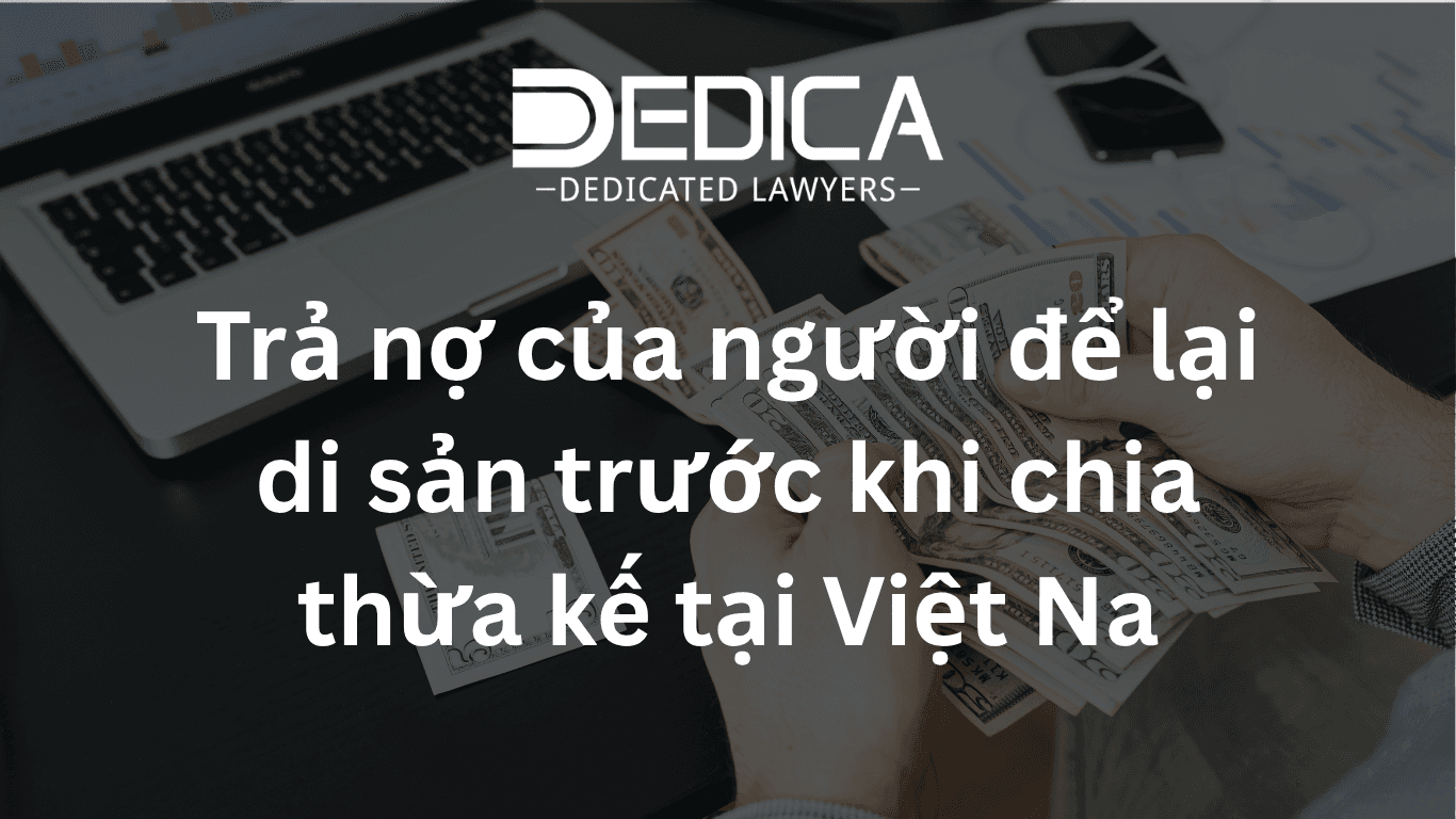Trả nợ của người để lại di sản trước khi chia thừa kế tại Việt Nam