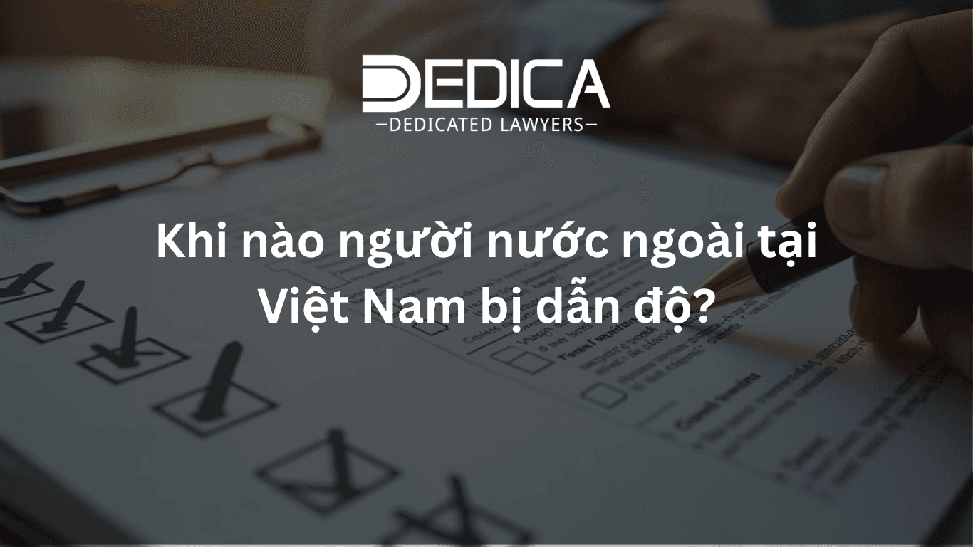 Khi nào người nước ngoài tại Việt Nam bị dẫn độ?