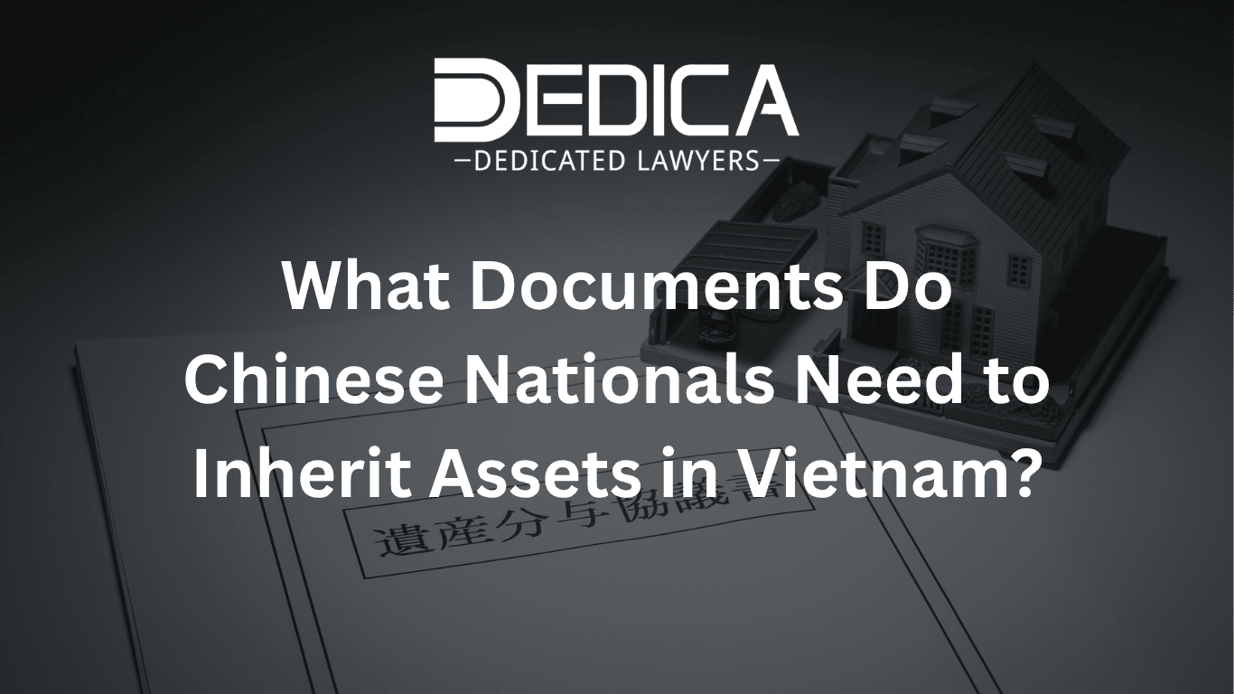 What Documents Do Chinese Nationals Need to Inherit Assets in Vietnam?