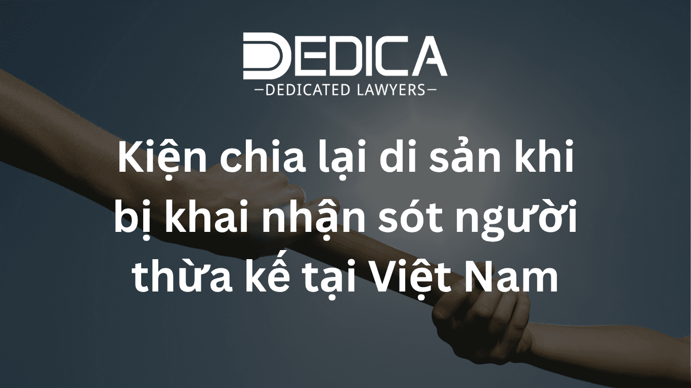 Kiện chia lại di sản khi bị khai nhận sót người thừa kế tại Việt Nam