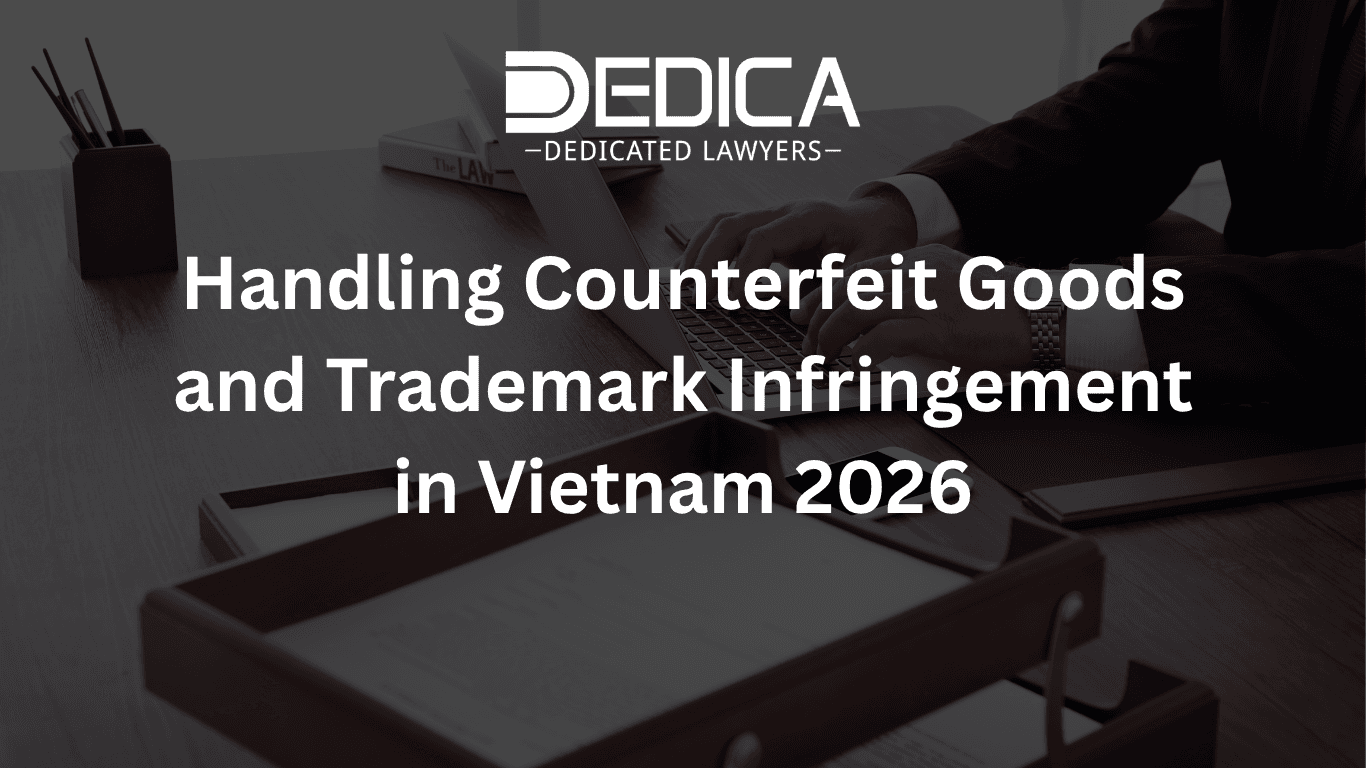 Handling Counterfeit Goods and Trademark Infringement in Vietnam 2026