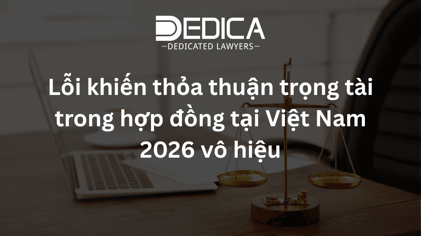 Lỗi khiến thỏa thuận trọng tài trong hợp đồng tại Việt Nam 2026 vô hiệu