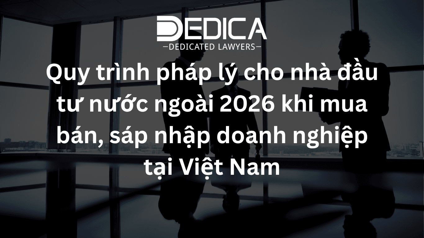 Quy trình pháp lý cho nhà đầu tư nước ngoài 2026 khi mua bán, sáp nhập doanh nghiệp tại Việt Nam