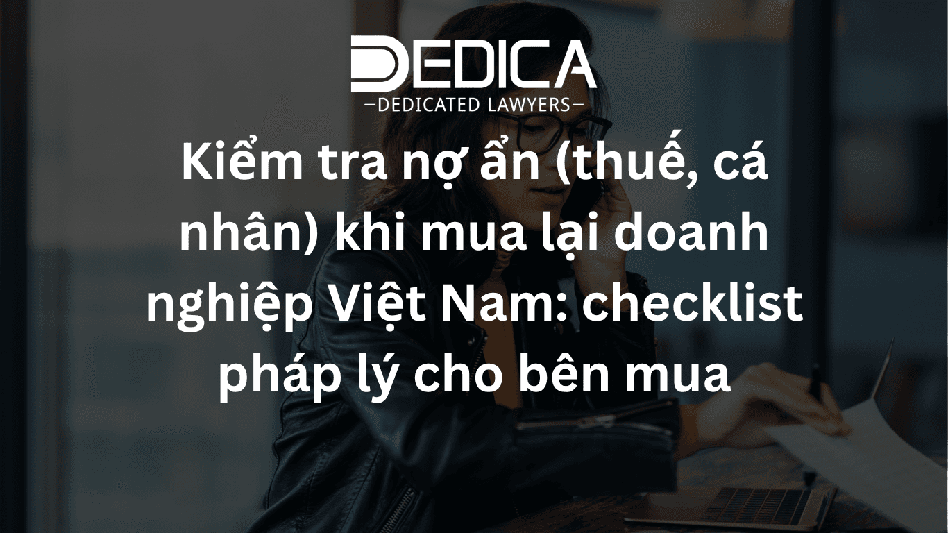 Kiểm tra nợ ẩn (thuế, cá nhân) khi mua lại doanh nghiệp Việt Nam: checklist pháp lý cho bên mua