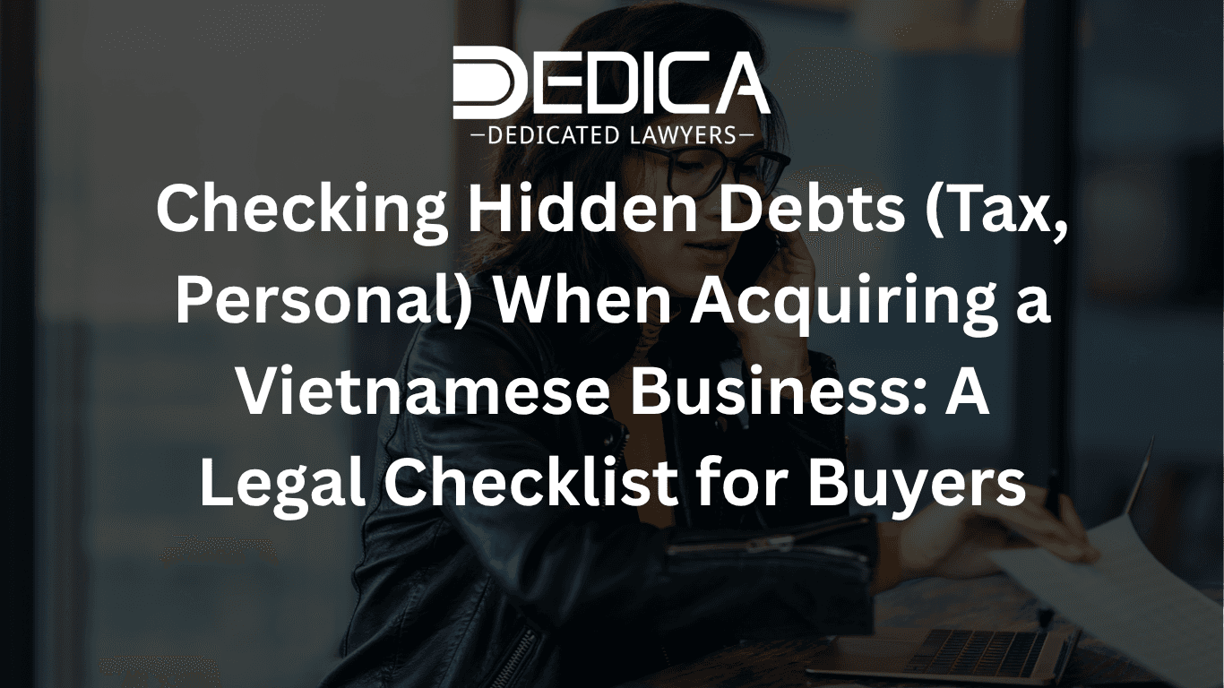 Checking Hidden Debts (Tax, Personal) When Acquiring a Vietnamese Business: A Legal Checklist for Buyers