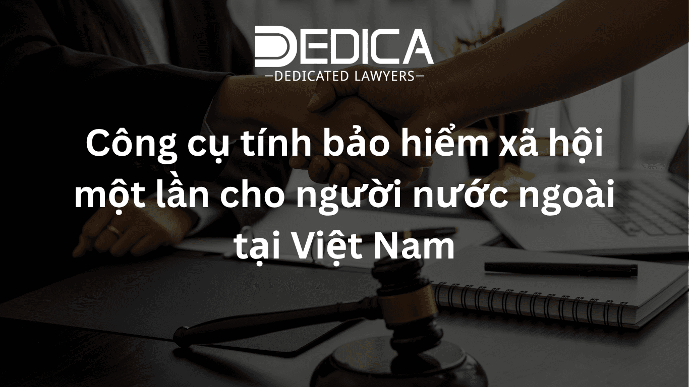 Công cụ tính bảo hiểm xã hội một lần cho người nước ngoài tại Việt Nam