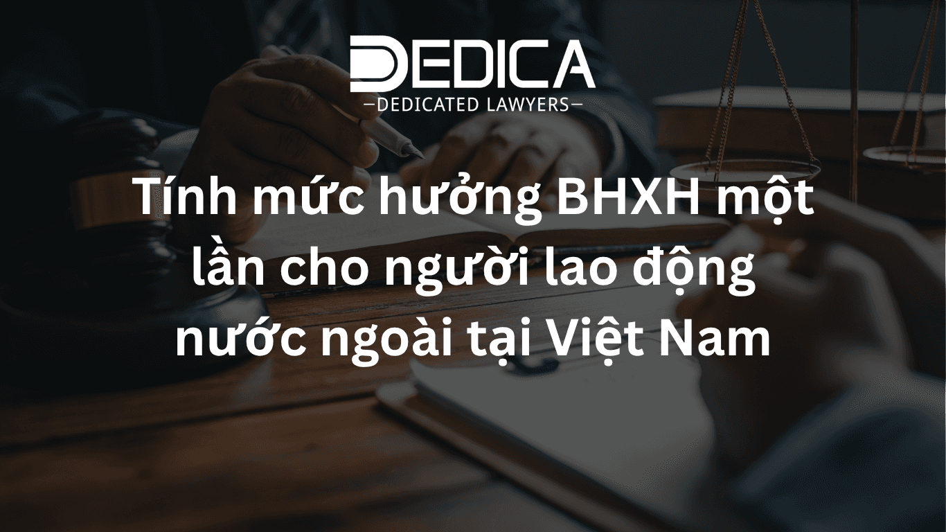 Tính mức hưởng BHXH một lần cho người lao động nước ngoài tại Việt Nam